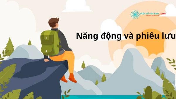 Là người thích sự phiêu lưu và khá năng động