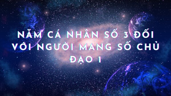 Năm cá nhân số 3 đối với người mang số chủ đạo 1