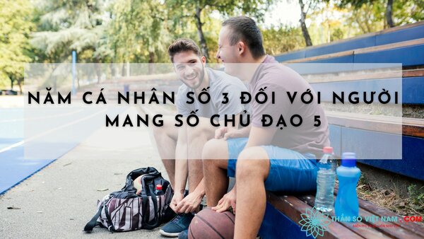 Năm cá nhân số 3 đối với người mang số chủ đạo 5